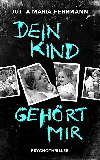 Buchcover: Dein Kind gehört mir von Jutta Maria Herrmann