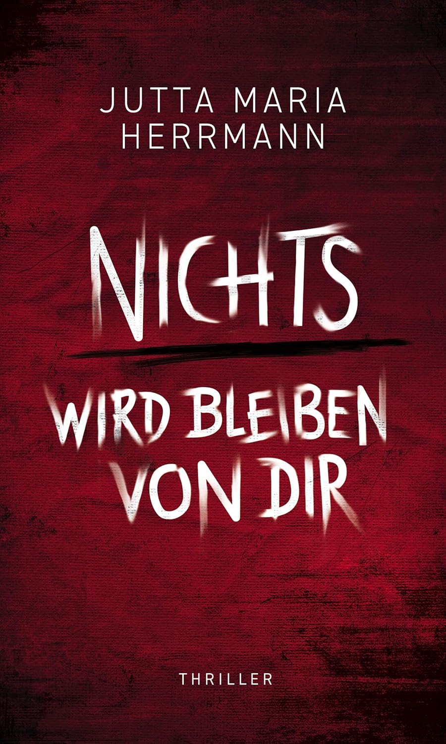 Buchcover: Nichts wird bleiben von dir von Jutta Maria Herrmann